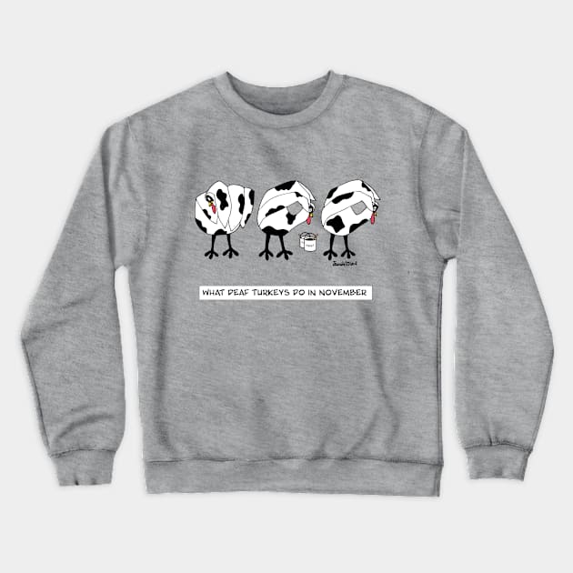 What Deaf Turkeys Do In November Crewneck Sweatshirt by Tennifer